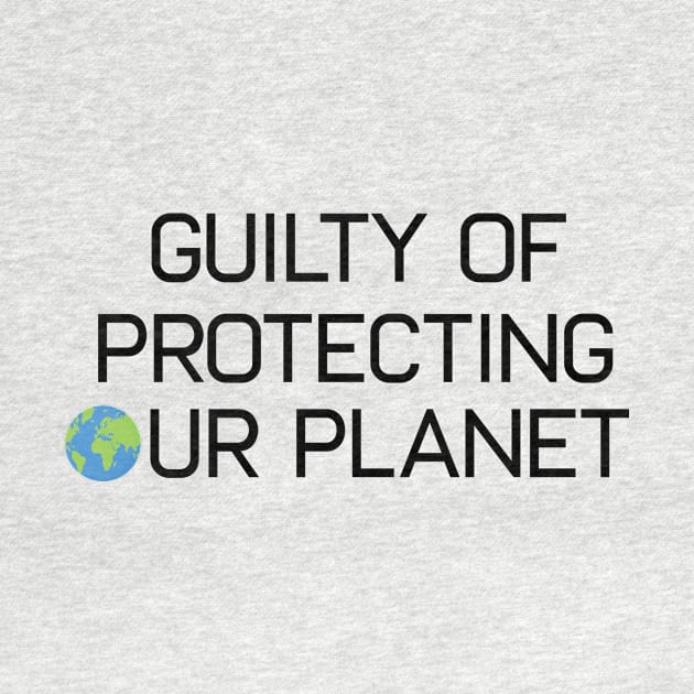 Earth Day Guilty Of Protecting Our Planet Climate Change Global Warming by mrsmitful01